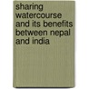 Sharing Watercourse And Its Benefits Between Nepal And India door Trilochan Upreti