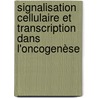 Signalisation cellulaire et transcription dans l'oncogenèse by Charlotte Labalette