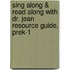 Sing Along & Read Along with Dr. Jean Resource Guide, PreK-1