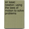 Sir Isaac Newton: Using The Laws Of Motion To Solve Problems door Kerri O'Donnell