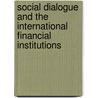 Social Dialogue and the International Financial Institutions door Christina Hießl