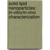 Solid Lipid Nanoparticles: In-vitro/In-vivo Characterization door Manish Jindal