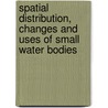 Spatial Distribution, Changes and Uses of Small Water Bodies door Muhammad Al-Amin Hoque