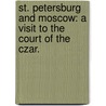 St. Petersburg and Moscow: a visit to the court of the Czar. door Richard Southwell Bourke