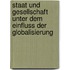 Staat Und Gesellschaft Unter Dem Einfluss Der Globalisierung