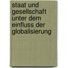 Staat Und Gesellschaft Unter Dem Einfluss Der Globalisierung by Reinhard Hildebrandt