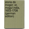 Storia Do Mogor: Or, Mogul India, 1653-1708 (German Edition) door Manucci Niccolo