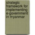 Strategic Framework For Implementing E-Government In Myanmar
