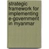 Strategic Framework For Implementing E-Government In Myanmar door Htun Zaw
