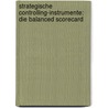 Strategische Controlling-Instrumente: Die Balanced Scorecard by Markus Gross