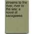 Streams to the River, River to the Sea: A Novel of Sacagawea