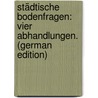 Städtische Bodenfragen: Vier Abhandlungen. (German Edition) door Eberstadt Rudolph