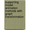 Supporting Model Animation Methods With Graph Transformation by TamáS. Mészáros