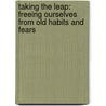 Taking the Leap: Freeing Ourselves from Old Habits and Fears door Pema Chödrön