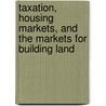Taxation, Housing Markets, and the Markets for Building Land by Bernd Gutting