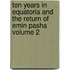 Ten Years in Equatoria and the Return of Emin Pasha Volume 2