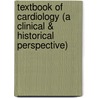 Textbook of Cardiology (a Clinical & Historical Perspective) by Navin C. Nanda