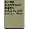 The 101 Principles for Positive Guidance with Young Children door Marie Masterson