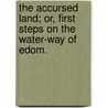 The Accursed Land; Or, First Steps on the Water-Way of Edom. by Henry Edward Colvile