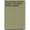 The American Political System: Core Edition: Election Update by Ken Kollman