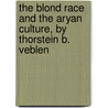 The Blond Race and the Aryan Culture, by Thorstein B. Veblen door Veblen Thorstein