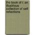 The Book of I: An Illustrious Collection of Self Reflections