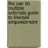 The Can Do Multiple Sclerosis Guide to Lifestyle Empowerment