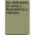The Child World. [In verse.] ... Illustrated by C. Robinson.