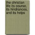 The Christian Life Its Course, Its Hindrances, And Its Helps
