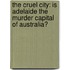 The Cruel City: Is Adelaide The Murder Capital Of Australia?