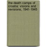 The Death Camps of Croatia: Visions and Revisions, 1941-1945 door Raphael Israeli