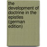 The Development of Doctrine in the Epistles (German Edition) door Richmond Henderson Charles