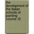 The Development of the Italian Schools of Painting Volume 12