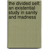 The Divided Self: An Existential Study In Sanity And Madness door R.D.D. Laing