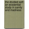 The Divided Self: An Existential Study In Sanity And Madness by R.D.D. Laing