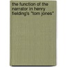 The Function of the Narrator in Henry Fielding's "Tom Jones" door Anja Schäfer