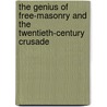 The Genius of Free-Masonry and the Twentieth-Century Crusade by Jirah Dewey Buck