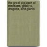 The Great Big Book of Monsters, Goblins, Dragons, and Giants door John Malan