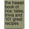 The Hawaii Book of Rice: Tales, Trivia and 101 Great Recipes door Cheryl Chee Tsutsumi