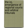 The Icj, Emergence Of Regional Courts And Arbitral Tribunals door Michael Chukwujindu Ogwezzy