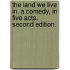 The Land We Live in. A comedy, in five acts. Second edition. door Francis Ludlow. Holt