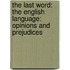 The Last Word: The English Language: Opinions and Prejudices