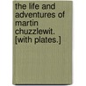 The Life and Adventures of Martin Chuzzlewit. [With plates.] door Charles Dickens