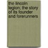 The Lincoln Legion; the Story of Its Founder and Forerunners