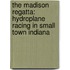 The Madison Regatta: Hydroplane Racing In Small Town Indiana