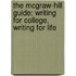 The McGraw-Hill Guide: Writing for College, Writing for Life
