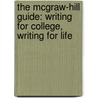 The McGraw-Hill Guide: Writing for College, Writing for Life by Gregory Glau