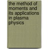 The Method of Moments and Its Applications in Plasma Physics door Yuriy V. Arkhipov