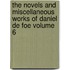 The Novels and Miscellaneous Works of Daniel De Foe Volume 6
