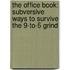 The Office Book: Subversive Ways To Survive The 9-To-5 Grind